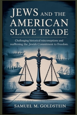 Jews and the American Slave Trade by Goldstein, Samuel M.