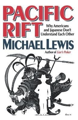 Pacific Rift: Why Americans and Japanese Don't Understand Each Other by Lewis, Michael