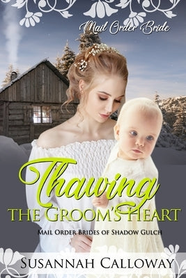 Thawing the Groom's Heart by Calloway, Susannah