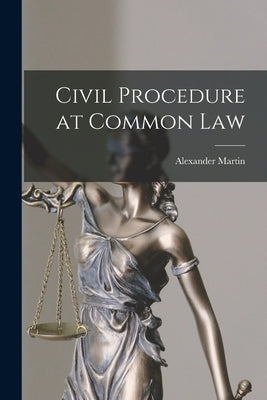 Civil Procedure at Common Law by Martin, Alexander