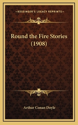 Round the Fire Stories (1908) by Doyle, Arthur Conan