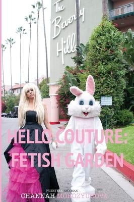 Hello Couture: Fetish Garden by Morozyukova, Channah Lubov