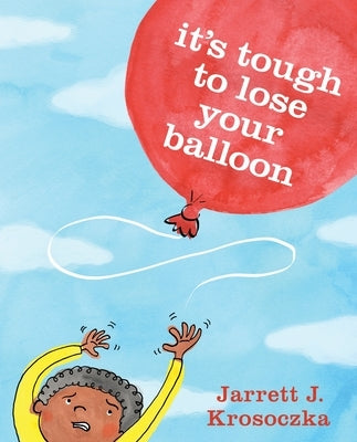 It's Tough to Lose Your Balloon by Krosoczka, Jarrett J.