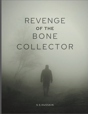 Revenge of The Bone Collector: Collector Back For Revenge by Hussain, S. S.