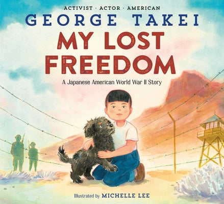 My Lost Freedom: A Japanese American World War II Story by Takei, George