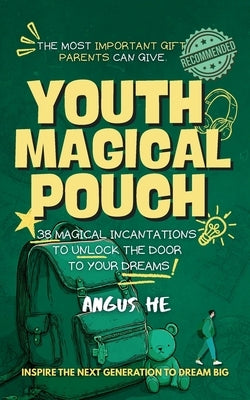Youth Magical Pouch: 38 Magical Incantations to Unlock the Door to Your Dreams by He, Angus