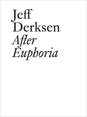 Jeff Derksen: After Euphoria by Derksen, Jeff
