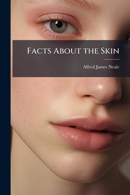 Facts About the Skin by Neale, Alfred James