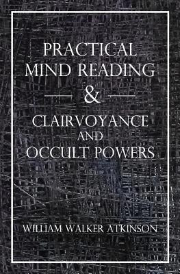 Practical Mind Reading & Clairvoyance and Occult Powers by Panchadasi, Swami