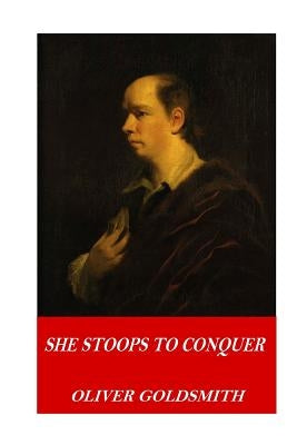 She Stoops to Conquer by Goldsmith, Oliver