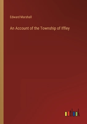 An Account of the Township of Iffley by Marshall, Edward
