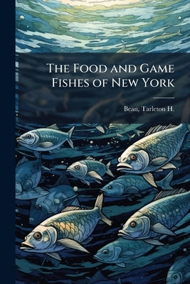 The Food and Game Fishes of New York by Bean, Tarleton H. (Tarleton Hoffman) 18