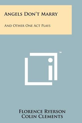 Angels Don't Marry: And Other One Act Plays by Ryerson, Florence