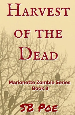Harvest of the Dead: Marionette Zombie Series Book 8 by Poe, S. B.