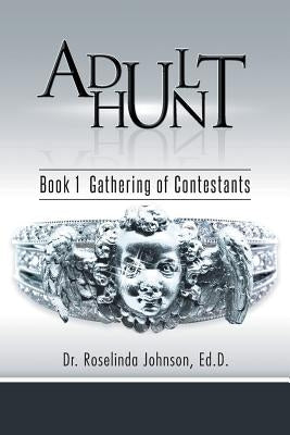 Adult Hunt: Book 1 Gathering of Contestants by Johnson Ed D., Roselinda