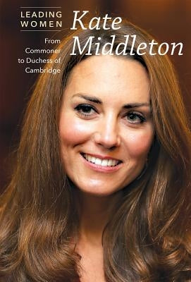Kate Middleton: From Commoner to Duchess of Cambridge by Shoup, Kate