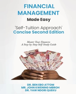Financial Management Made Easy 'Self-Tuition Approach' Concise Second Edition by Attom, Ben Ebo
