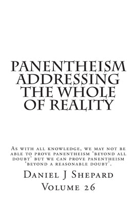 Panentheism Addressing the Whole of Reality by Shepard, Daniel J.