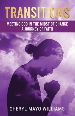 Transitions: Meeting God in the Midst of Change: A Journey of Faith by Mayo Williams, Cheryl