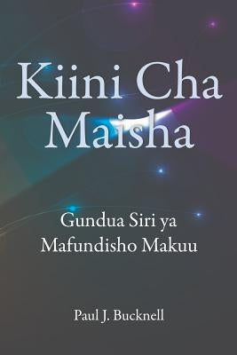 Kiini Cha Maisha: Kielelezo Cha Mafunzo Bora by Okeyo, Miriam