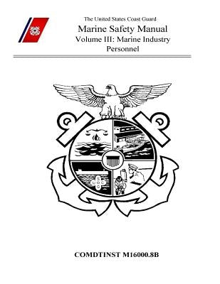 Marine Safety Manual Volume III: Marine Industry Personnel by Coast Guard, U. S.