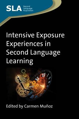 Intensive Exposure Experiences in Second Language Learning by Muñoz, Carmen