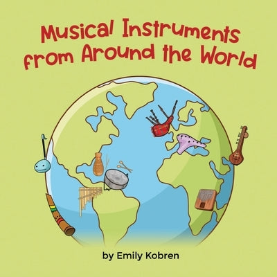 Musical Instruments from Around the World by Kobren, Emily