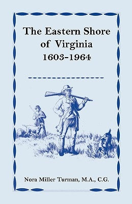 The Eastern Shore of Virginia, 1603-1964 by Turman M. a. Cg, Nora Miller