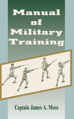 Manual of Military Training by Moss, James A.