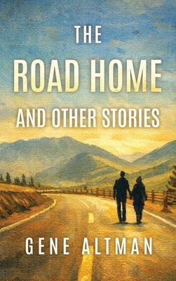 The Road Home and Other Stories by Altman, Gene