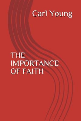 The Importance of Faith by Young, Carl