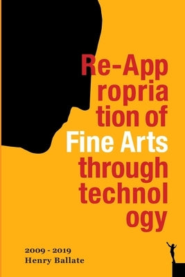 Re-Appropriation of Fine Arts Through Technology: Henry Ballate by Ballate, Henry