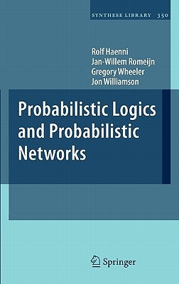 Probabilistic Logics and Probabilistic Networks by Haenni, Rolf