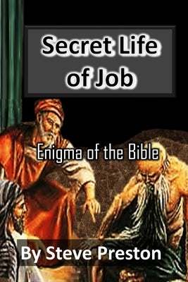 Secret Life of Job: Enigma of the Bible by Preston, Steve