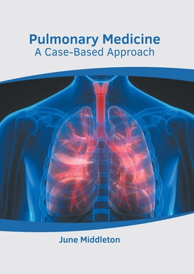 Pulmonary Medicine: A Case-Based Approach by Middleton, June