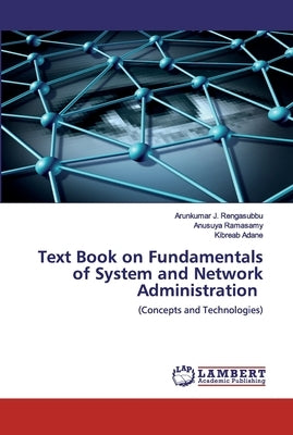 Text Book on Fundamentals of System and Network Administration by J. Rengasubbu, Arunkumar
