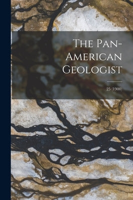 The Pan-American Geologist; 25 (1900) by Anonymous