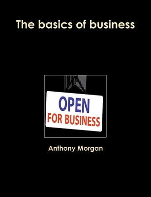 The basics of business by Morgan, Anthony