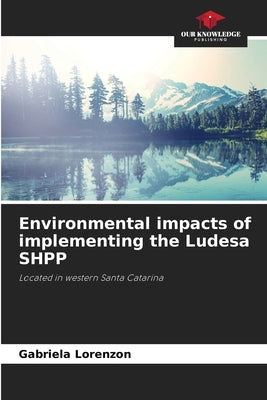 Environmental impacts of implementing the Ludesa SHPP by Lorenzon, Gabriela
