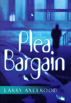 Plea Bargain by Axelrood, Larry