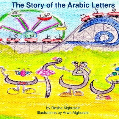 The Story of the Arabic Letters by Alghusain, Arwa G.