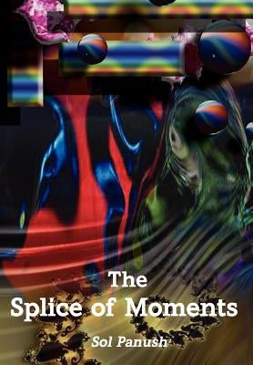 The Splice of Moments by Panush, Sol