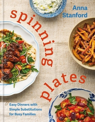 Spinning Plates: Easy Dinners with Simple Substitutions for Busy Families by Stanford, Anna