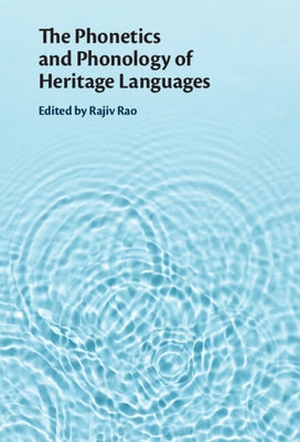 The Phonetics and Phonology of Heritage Languages by Rao, Rajiv