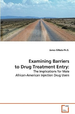 Examining Barriers to Drug Treatment Entry by Direda, James