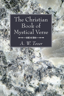 The Christian Book of Mystical Verse by Tozer, A. W.