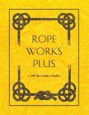 Rope Works Plus by Findley, Gerald L.