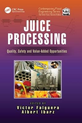 Juice Processing: Quality, Safety and Value-Added Opportunities by Falguera, Victor
