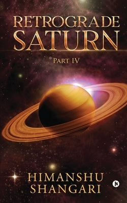 Retrograde Saturn - Part IV by Himanshu Shangari