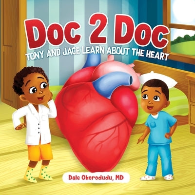 Doc 2 Doc: Tony and Jace Learn About The Heart by Okorodudu, Dale